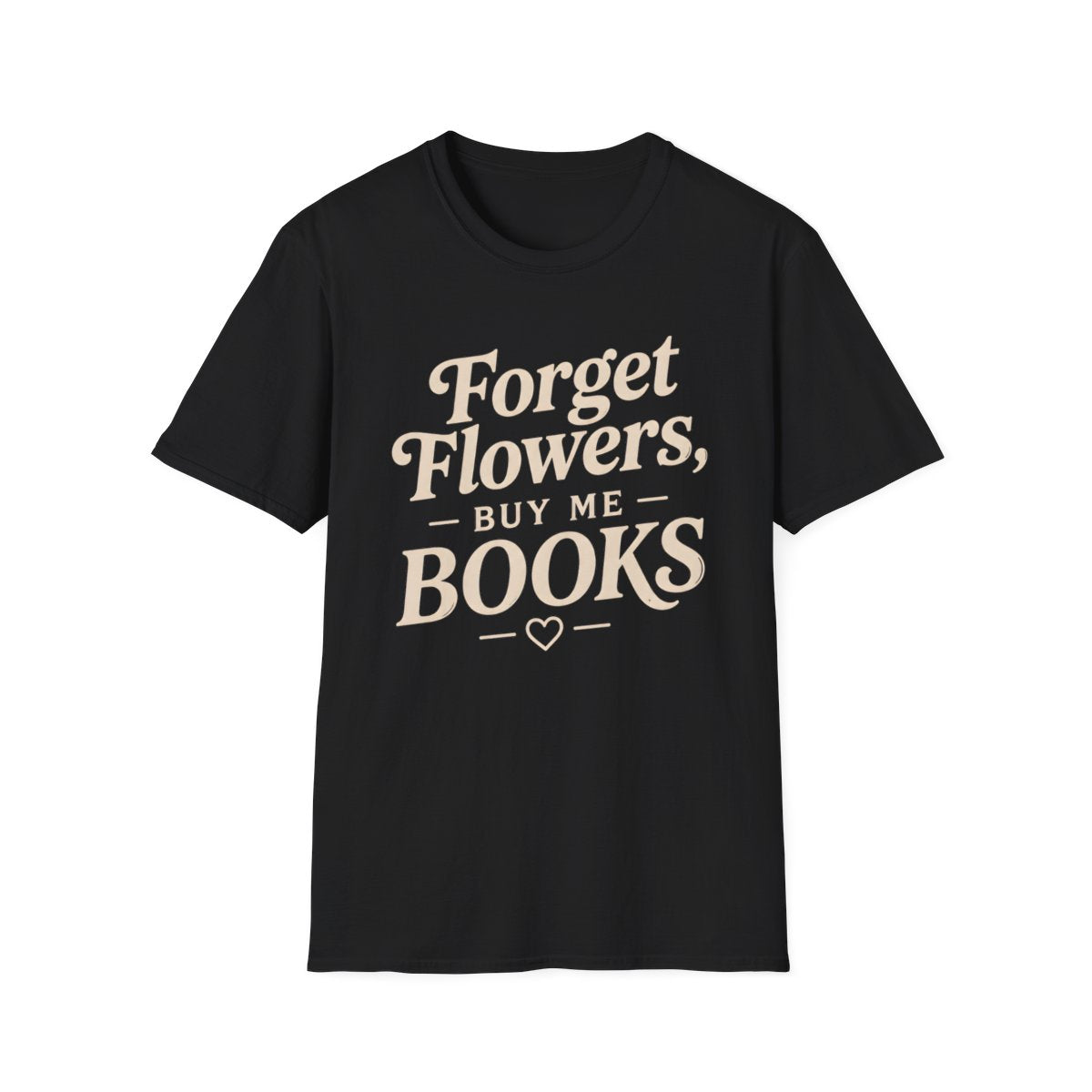Forget Flowers Buy Books T-Shirt