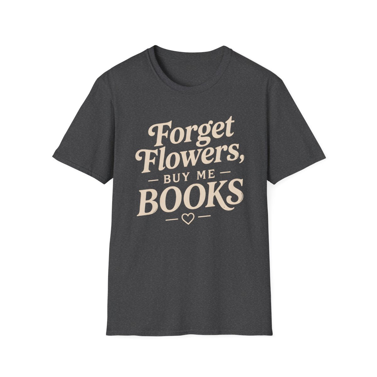 Forget Flowers Buy Books T-Shirt