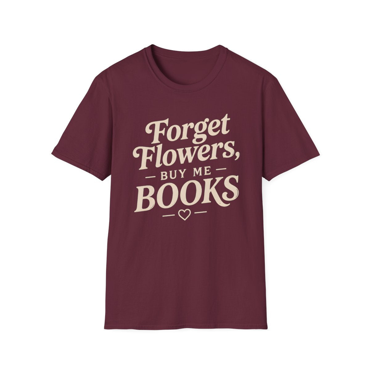 Forget Flowers Buy Books T-Shirt