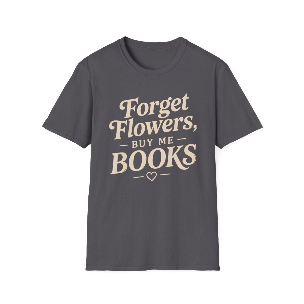 Forget Flowers Buy Books T-Shirt
