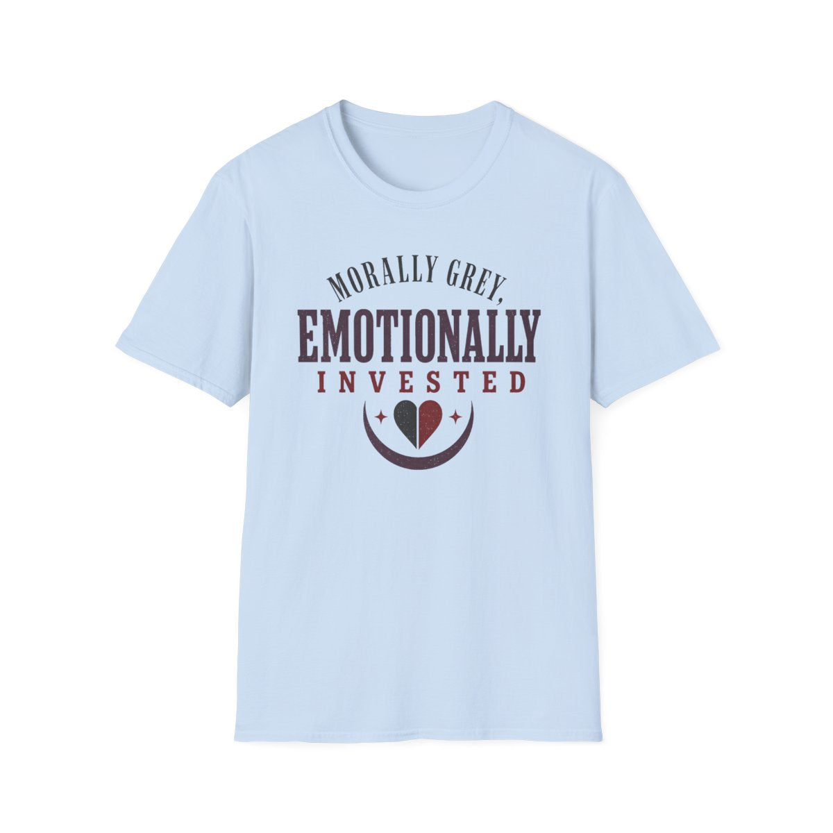 Morally Grey Emotionally Invested T-Shirt