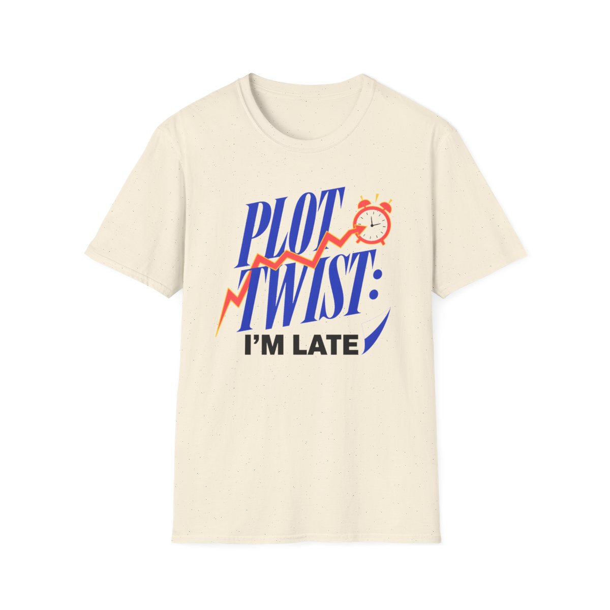 Plot Twist Im Late T-Shirt