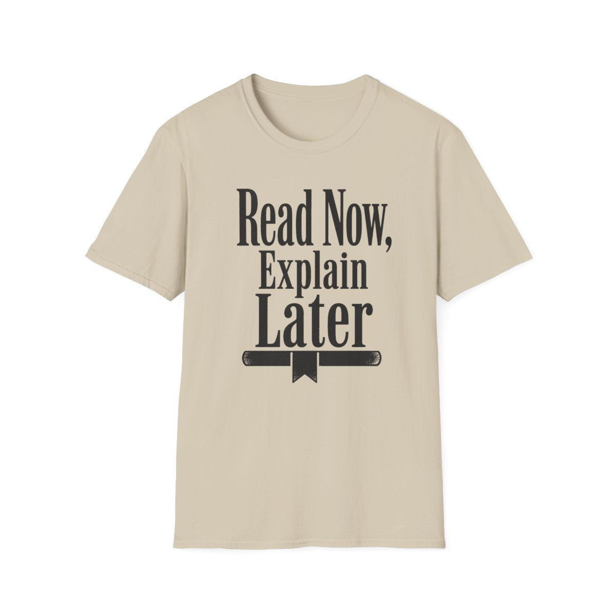 Read Now Explain Later T-Shirt