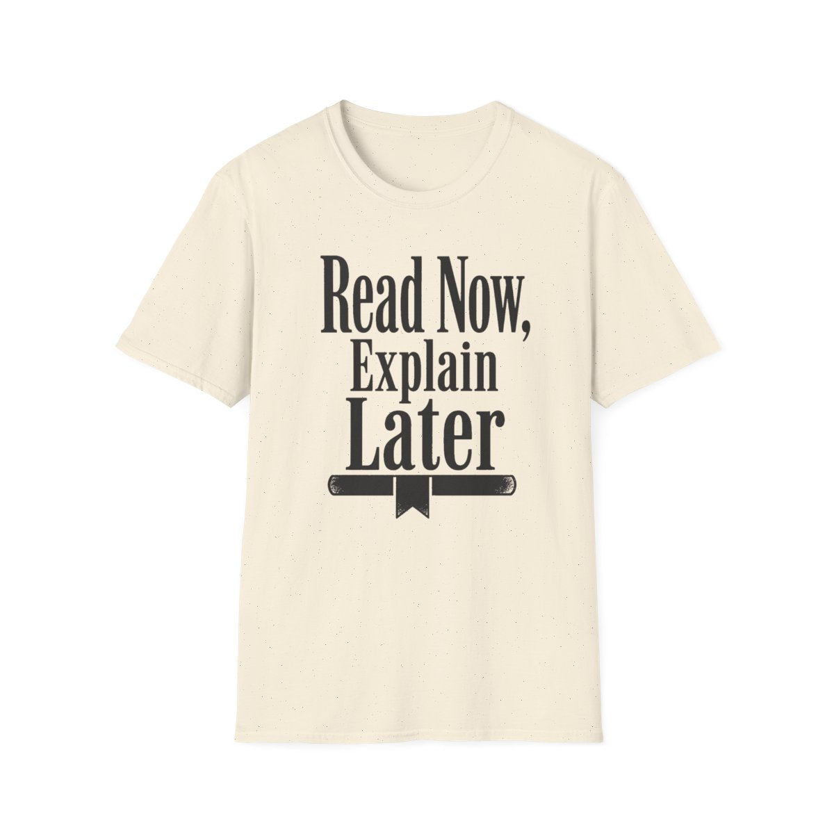 Read Now Explain Later T-Shirt