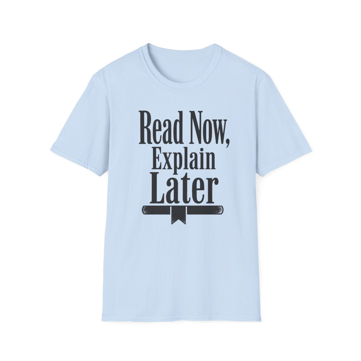 Read Now Explain Later T-Shirt
