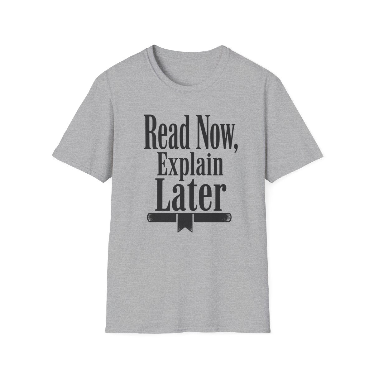 Read Now Explain Later T-Shirt