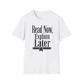 Read Now Explain Later T-Shirt