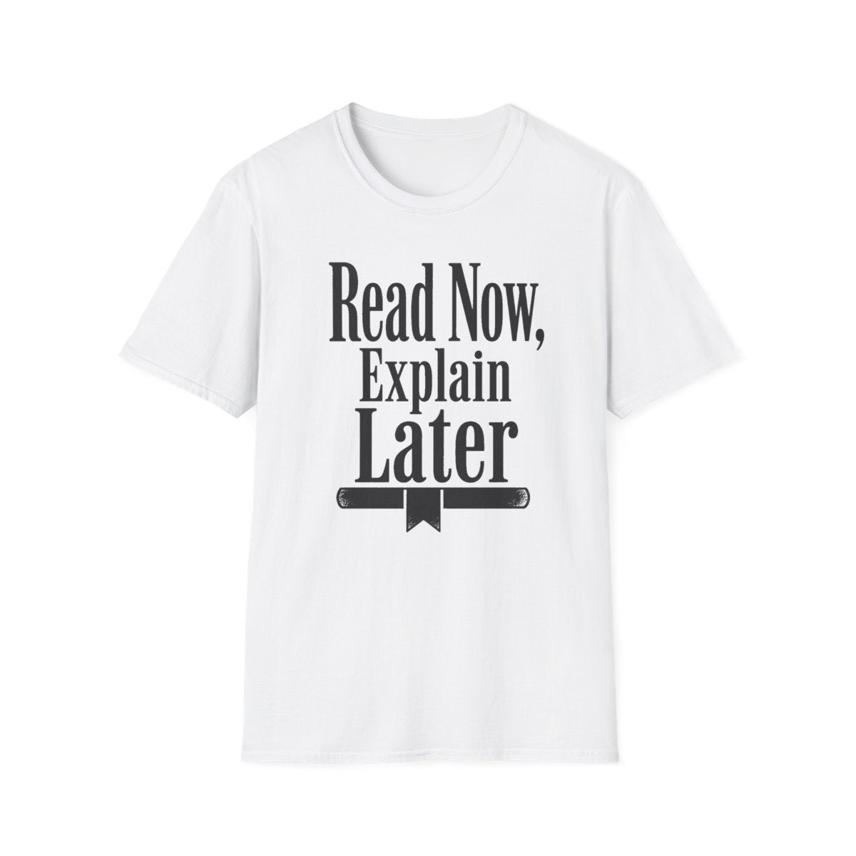 Read Now Explain Later T-Shirt
