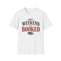 Weekend Booked T-Shirt